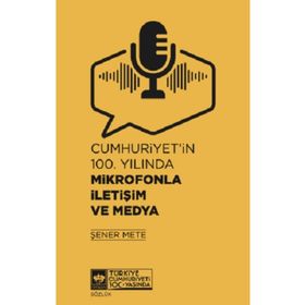Cumhuriyet'in 100. Yılında Mikrofonla İletişim ve Medya Ötüken Neşriyat