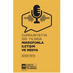 Cumhuriyet'in 100. Yılında Mikrofonla İletişim ve Medya Ötüken Neşriyat