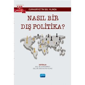 Cumhuriyet`in 100. Yılında Nasıl Bir Dış Politika? Nobel Akademik Yayıncılık