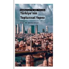 Cumhuriyet'in 100. Yılında Türkiye'nin Toplumsal Yapısı - Sevinç Güçlü