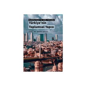 Cumhuriyet'in 100. Yılında Türkiye'nin Toplumsal Yapısı - Sevinç Güçlü