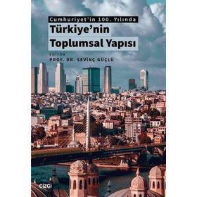 Cumhuriyet'in 100. Yılında Türkiye'nin Toplumsal Yapısı - Sevinç Güçlü