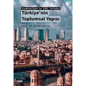 Cumhuriyet'in 100. Yılında Türkiye'nin Toplumsal Yapısı - Sevinç Güçlü
