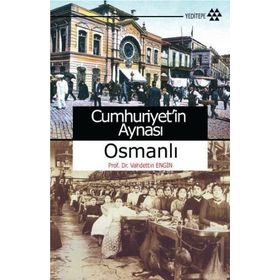 CUMHURIYETIN AYNASI OSMANLI - VAHDETTIN ENGIN