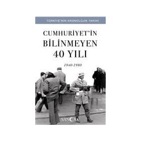Cumhuriyet'in Bilinmeyen 40 Yılı - 1940 - 1980 - Kolektif