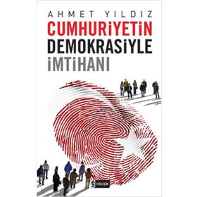 CUMHURIYETIN DEMOKRASIYLE İMTİHANI - AHMET YILDIZ