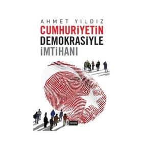 CUMHURIYETIN DEMOKRASIYLE İMTİHANI - AHMET YILDIZ