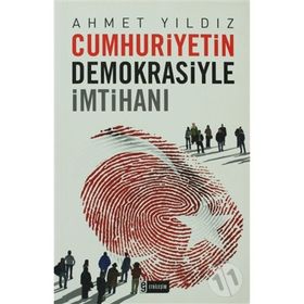 CUMHURIYETIN DEMOKRASIYLE İMTİHANI - AHMET YILDIZ