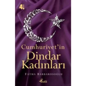 CUMHURIYET'IN DINDAR KADINLARI - FATMA KARABIYIK BARBAROSOĞLU