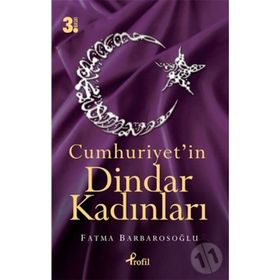 CUMHURIYET'IN DINDAR KADINLARI - FATMA KARABIYIK BARBAROSOĞLU
