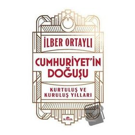 Cumhuriyet’in Doğuşu İlber Ortaylı Kronik Kitap