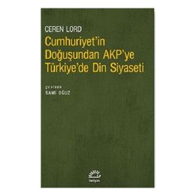 Cumhuriyetin Doğuşundan AKPye Türkiyede Din Siyaseti İletişim Yayınevi