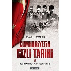 CUMHURIYETIN GIZLI TARIHI - İSMAIL ÇOLAK
