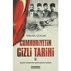 CUMHURIYETIN GIZLI TARIHI - İSMAIL ÇOLAK