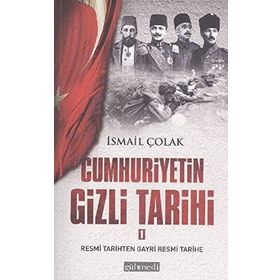 CUMHURIYETIN GIZLI TARIHI - İSMAIL ÇOLAK