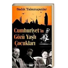 CUMHURIYET'IN GÖZÜ YAŞLI ÇOCUKLARI - SADIK YALSIZUÇANLAR