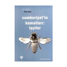 CUMHURIYET'IN HAMALLARI İŞÇİLER - YÜKSEL AKKAYA