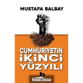 Cumhuriyetin İkinci Yüzyılı - Mustafa Balbay