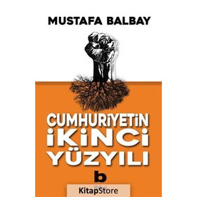 Cumhuriyetin İkinci Yüzyılı - Mustafa Balbay