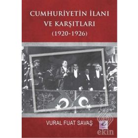 Cumhuriyetin İlanı ve Karşıtları 1920-1926 - Vural Fuat Savaş