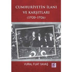 Cumhuriyetin İlanı ve Karşıtları 1920-1926 - Vural Fuat Savaş