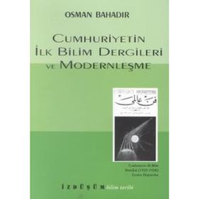 CUMHURIYETIN İLK BILIM DERGILERI VE MODERNLEŞME - OSMAN BAHADIR