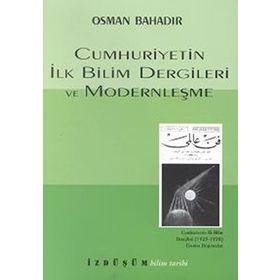 CUMHURIYETIN İLK BILIM DERGILERI VE MODERNLEŞME - OSMAN BAHADIR