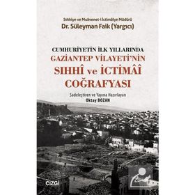 Cumhuriyetin İlk Yıllarında Gaziantep Vilayeti'nin Sıhhi ve İctimai Coğrafyası - Süleyman Faik