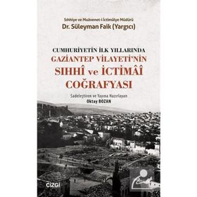 Cumhuriyetin İlk Yıllarında Gaziantep Vilayeti'nin Sıhhi ve İctimai Coğrafyası - Süleyman Faik