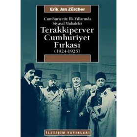 CUMHURIYETIN İLK YILLARINDA SIYASAL MUHALEFET TERAKKIPERVER CUMHURIYET FIRKASI (1924-1925) - ERIK JAN ZURCHER