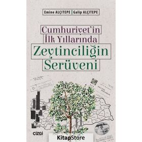 Cumhuriyet'in İlk Yıllarında Zeytinciliğin Serüveni - Emine Alçıtepe Galip Alçıtepe