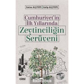 Cumhuriyet'in İlk Yıllarında Zeytinciliğin Serüveni - Emine Alçıtepe Galip Alçıtepe