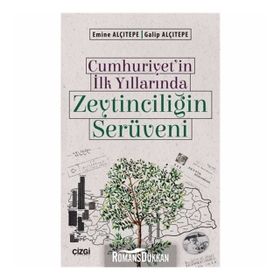 Cumhuriyet'in İlk Yıllarında Zeytinciliğin Serüveni - Emine Alçıtepe Galip Alçıtepe