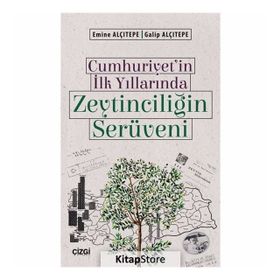 Cumhuriyet'in İlk Yıllarında Zeytinciliğin Serüveni - Emine Alçıtepe Galip Alçıtepe