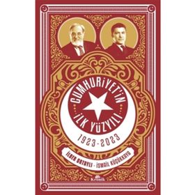 CUMHURIYET'IN İLK YÜZYILI (1923-2023) - İLBER ORTAYLI;İSMAİL KÜÇÜKKAYA