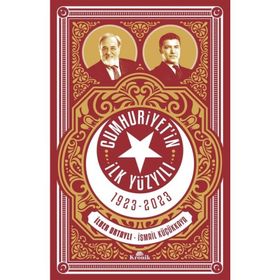 CUMHURIYET'IN İLK YÜZYILI (1923-2023) - İLBER ORTAYLI;İSMAİL KÜÇÜKKAYA