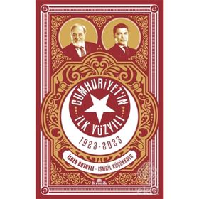 CUMHURIYET'IN İLK YÜZYILI (1923-2023) - İLBER ORTAYLI;İSMAİL KÜÇÜKKAYA