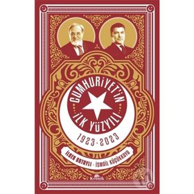 Cumhuriyetin İlk Yüzyılı 1923 - 2023 - İsmail Küçükkaya İlber Ortaylı