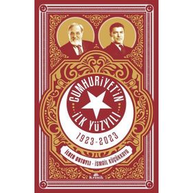 Cumhuriyetin İlk Yüzyılı 1923 - 2023 - İsmail Küçükkaya İlber Ortaylı