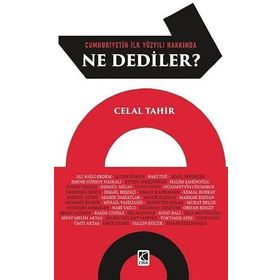 Cumhuriyetin İlk Yüzyılı Hakkında Ne Dediler Celal Tahir