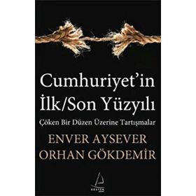CUMHURIYET'IN İLK/SON YÜZYILI - ENVER AYSEVER;ORHAN GÖKDEMİR