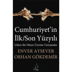 CUMHURIYET'IN İLK/SON YÜZYILI - ENVER AYSEVER;ORHAN GÖKDEMİR