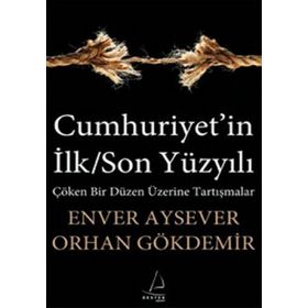 CUMHURIYET'IN İLK/SON YÜZYILI - ENVER AYSEVER;ORHAN GÖKDEMİR