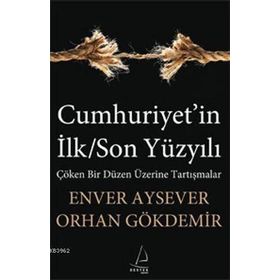 CUMHURIYET'IN İLK/SON YÜZYILI - ENVER AYSEVER;ORHAN GÖKDEMİR