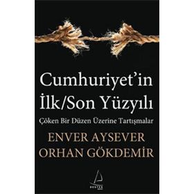 CUMHURIYET'IN İLK/SON YÜZYILI - ENVER AYSEVER;ORHAN GÖKDEMİR