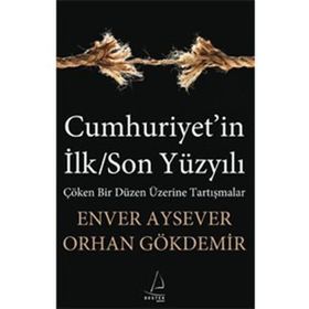 CUMHURIYET'IN İLK/SON YÜZYILI - ENVER AYSEVER;ORHAN GÖKDEMİR