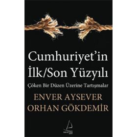 CUMHURIYET'IN İLK/SON YÜZYILI - ENVER AYSEVER;ORHAN GÖKDEMİR