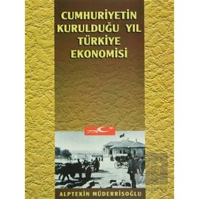 CUMHURIYET´IN KURULDUĞU YIL TÜRKİYE EKONOMISI - ALPTEKIN MÜDERRİSOĞLU