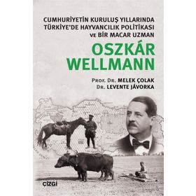 Cumhuriyetin Kuruluş Yıllarında Türkiye’de Hayvancılık Politikası ve Bir Macar Uzman - Oszkar Wellmann