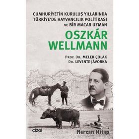 Cumhuriyetin Kuruluş Yıllarında Türkiye’de Hayvancılık Politikası ve Bir Macar Uzman - Oszkar Wellmann